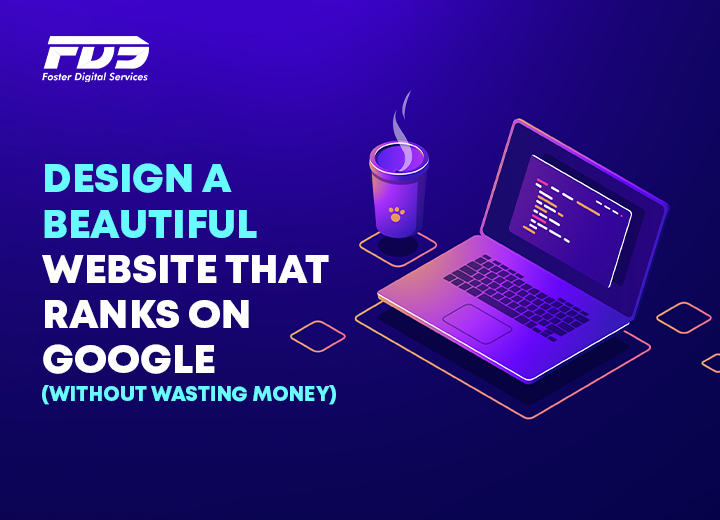 Design a beautiful website that ranks on Google (Without wasting money)