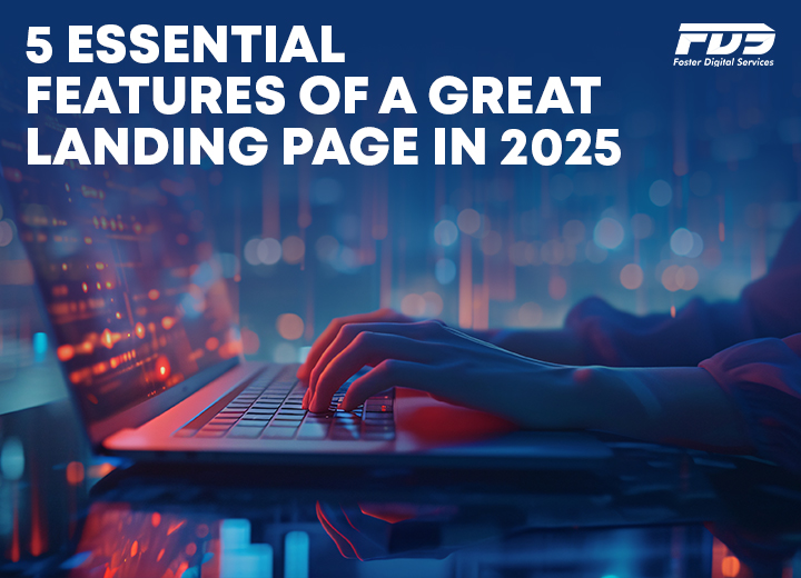 5 Essential Features of a Great Landing Page in 2025