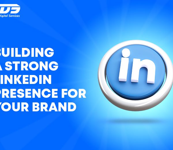 Building a Strong LinkedIn Presence For Your Brand